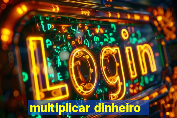 multiplicar dinheiro